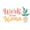 Work from home lettering text illustration with plant. Home office typography poster. Handwritten font banner. Social isolation,