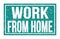 WORK FROM HOME, words on blue rectangle stamp sign