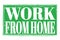WORK FROM HOME, words on green grungy stamp sign