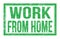 WORK FROM HOME, words on green rectangle stamp sign