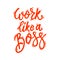 Work like a boss. Lettering phrase for postcard, banner, flyer.