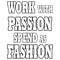 Work with passion spend as fashion