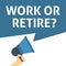 WORK OR RETIRE? Announcement. Hand Holding Megaphone With Speech Bubble