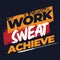 Work sweat achieve. Fitness Motivational Quote. Inspiring Workout and Fitness Gym Motivation Quote Illustration Sign. Creative Str