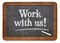 Work with us blackboard sign