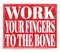 WORK YOUR FINGERS TO THE BONE, text on red stamp sign