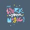 Work Your Magic. Hand drawn lettering phrase. Modern typography. Isolated on blue background. Colorful vector