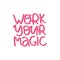 Work your magic positive phrase vector. Creative optimistic typography. Trendy motivational lettering