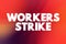 Workers strike - collective refusal by employees to work under the conditions required by employers, text concept background