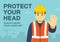 Workplace golden safety rule. Protect your head, always wear your hard hat. Use personal protective equipment.