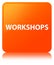 Workshops orange square button