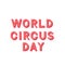 World Circus Day 3d lettering isolated on white. Retro typography poster. Vector template for banner, flyer, sticker, t-shirt,