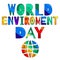 World enviroment day - funny cartoon multicolored inscription and the globe