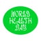 World health day black brush lettering in green ellipse on white illustration