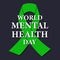 World Mental Health Day is an international day of global mental health education, awareness and advocacy against social stigma.