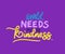 World needs more kindness lettering vector design