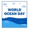 World ocean day vector illustration with blue text effect inside rectangle shape on a white background, upside of ocean, high sea