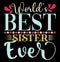 World’s Best Sister Ever, Typography Sister Gift T shirt Design