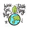 World Soil Day and Earth Day sign hand drawn  lettering. Eco green energy planet holiday