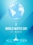 World water day banner with world of drop water and effect water on blue background vector design