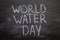 World Water Day Earth Environmental Conservation. The inscription chalk on a blackboard