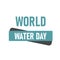 World Water Day - vector abstract waterdrop concept. Save the water