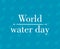 World Water Day - vector abstract waterdrop concept. Save the water - ecology concept background with paper cut water