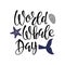 World Whale Day handwritten calligraphy lettering. Words with whale tail, pebbles, fishstar. Vector isolated Background