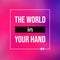 The world in your hand. Life quote with modern background vector