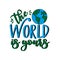 The World is yours -saying with hand drawn Earth planet .