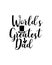 Worlds greatest dad.Hand drawn typography poster design