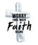 Worry ends when faith begins Christian poster with wooden cross vector retro style design.