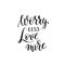 Worry less love more black and white hand written lettering