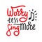 Worry less sing more - inspire and  motivational quote. Hand drawn beautiful lettering.