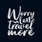 Worry less travel more. stylish typography design