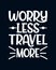 Worry less travel more. stylish typography design