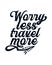 Worry less travel more. stylish typography design