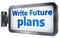 Write Future plans on billboard