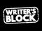 Writer\\\'s block - condition in which an author is unable to produce new work or experiences a creative slowdown