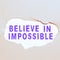 Writing displaying text Believe In Impossible. Business concept Never give up hope that something amazing will happen
