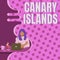 Writing displaying text Canary Islands. Business overview a group of mountainous islands in the Atlantic Ocean Woman