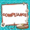 Writing displaying text Compliance. Business concept the action or fact of complying with a wish or commands