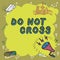 Writing displaying text Do Not Cross. Internet Concept Crossing is forbidden dangerous caution warning not to do it