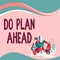 Writing displaying text Do Plan Ahead. Conceptual photo Planning steps for obtaining success planning schedule