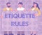 Writing displaying text Etiquette Rules. Word for customs that control accepted behaviour in social groups Three