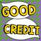 Writing displaying text Good Credit. Business overview borrower has a relatively high credit score and safe credit risk