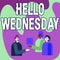 Writing displaying text Hello Wednesday. Word for Hump day Middle of the working week of the calendar Colleagues