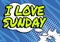 Writing displaying text I Love Sunday. Word Written on To have affection for the weekend happy excited relax