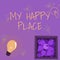 Writing displaying text My Happy Place. Concept meaning Space where you feel comfortable happy relaxed inspired Glowing