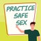 Writing displaying text Practice Safe Sex. Word Written on intercourse in which measures are taken to avoid sexual
